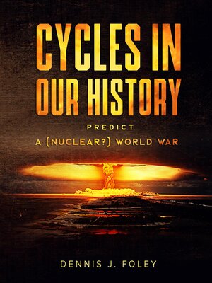 cover image of Cycles In Our History Predict a (Nuclear?) World War